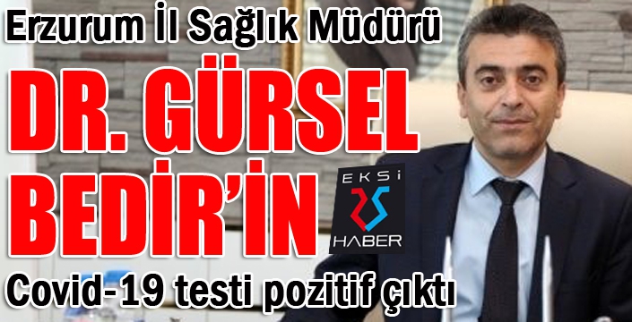 Erzurum İl Sağlık Müdürünün Covid-19 testi pozitif çıktı