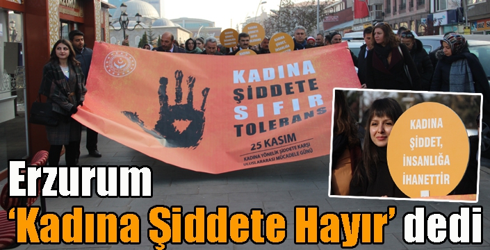 Erzurum ‘Kadına Şiddete Hayır’ dedi