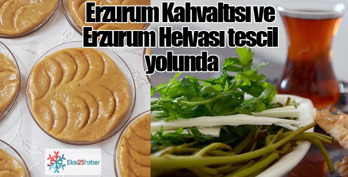 Erzurum Kahvaltısı ve Erzurum Helvası tescil yolunda