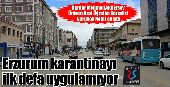 Erzurum karantinayı ilk defa uygulamıyor