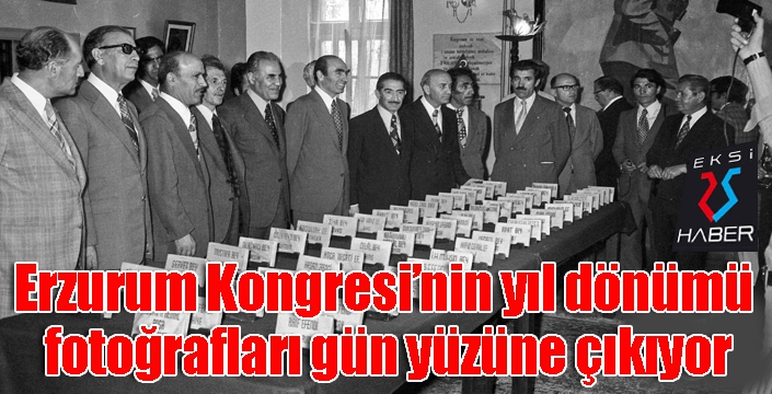 Erzurum Kongresi’nin yıl dönümü fotoğrafları gün yüzüne çıkıyor