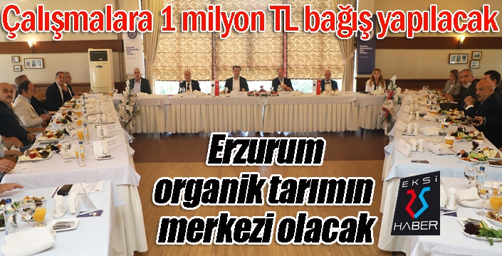 Erzurum, organik tarımın merkezi olacak