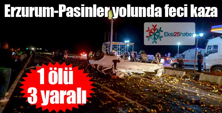  Erzurum-Pasinler yolunda kaza: 1 ölü, 3 yaralı