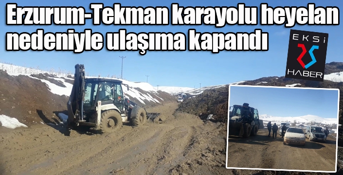 Erzurum-Tekman karayolu heyelan nedeniyle ulaşıma kapandı