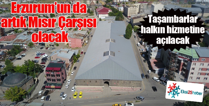 Erzurum’un da artık Mısır Çarşısı olacak