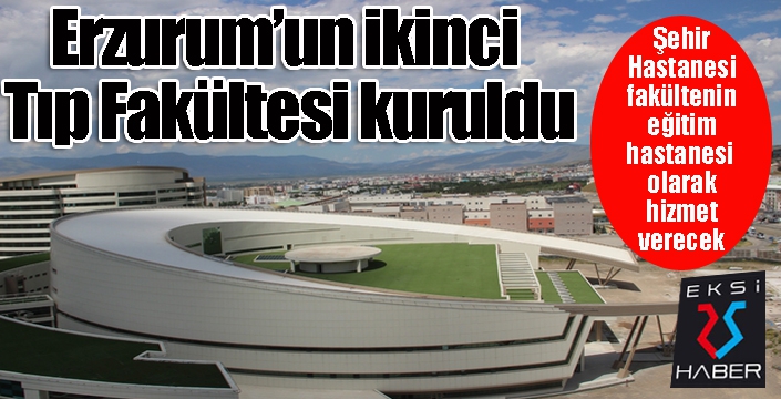 Erzurum’un ikinci Tıp Fakültesi kuruldu