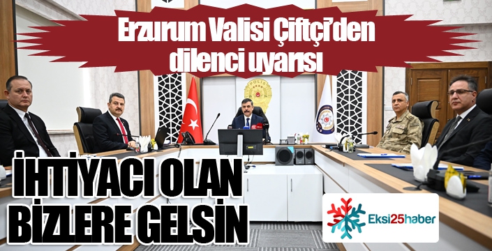 Erzurum Valisi'nden dilenci uyarısı: 