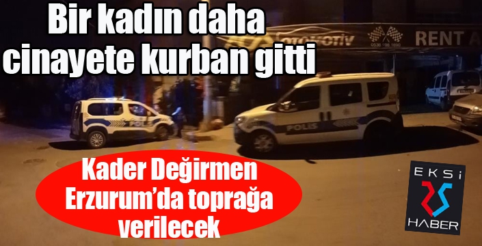 Erzurumlu Kader, cinayete kurban gitti...