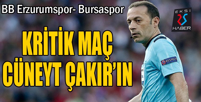 Erzurumspor-Bursaspor maçını Cüneyt Çakır yönetecek...
