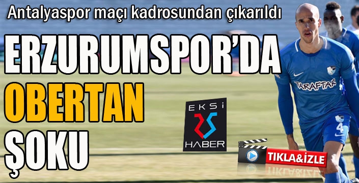 Erzurumspor'da Antalyaspor maçı öncesi Obertan şoku...
