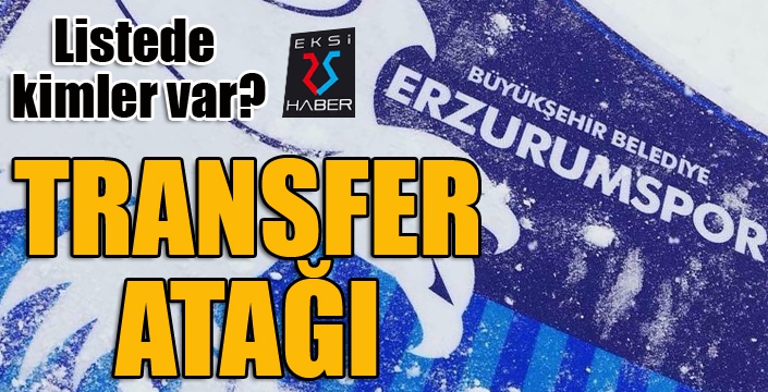 Erzurumspor'da transfer atağı...