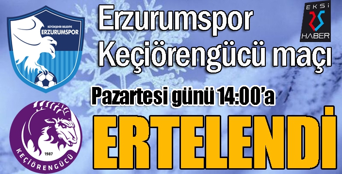 Erzurumspor, Keçiörengücü maçı ertelendi...