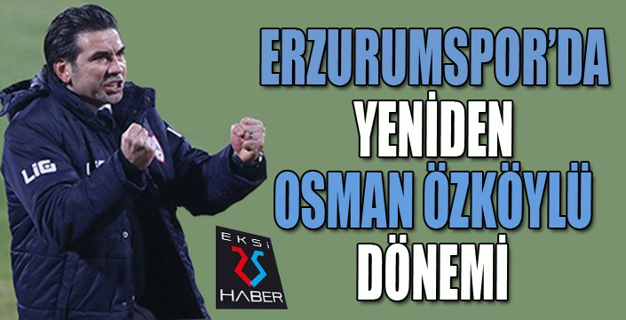 Erzurumspor Osman Özköylü'ye emanet...
