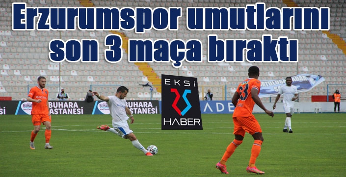 Erzurumspor umutlarını son 3 maça bıraktı