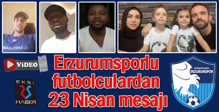 Erzurumsporlu futbolculardan 23 Nisan mesajı