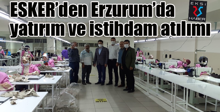 ESKER’den Erzurum’da yatırım ve istihdam atılımı