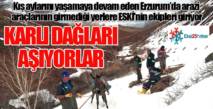 ESKİ ekipleri karlı dağları aşıyor