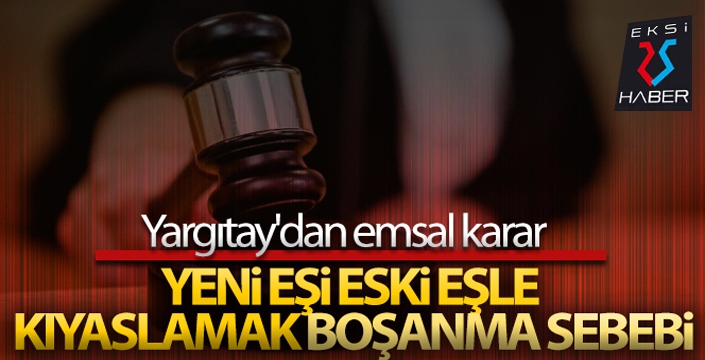 Eski eşi yeni eşle kıyaslamak boşanma sebebi