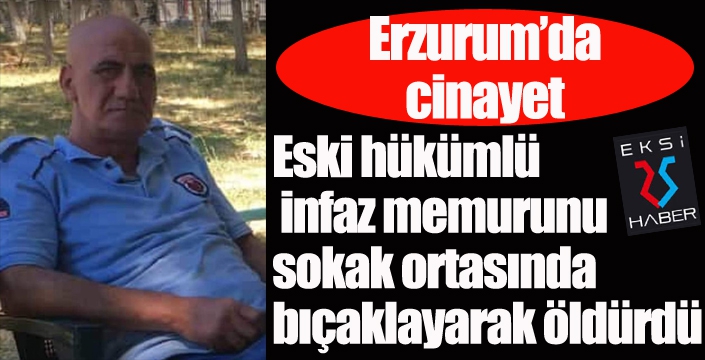 Eski hükümlü infaz memurunu sokak ortasında bıçaklayarak öldürdü