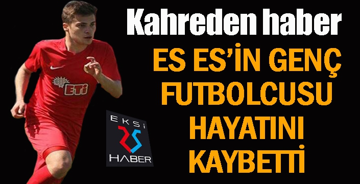 Eskişehirsporlu genç oyuncu hayatını kaybetti