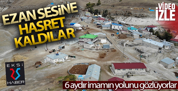 Ezan sesine hasret kaldılar, 6 aydır imamın yolunu gözlüyorlar