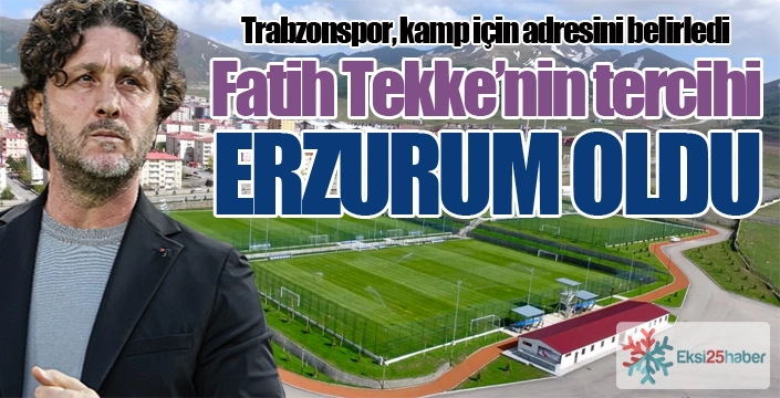 Fatih Tekke, Erzurum'u tercih etti...