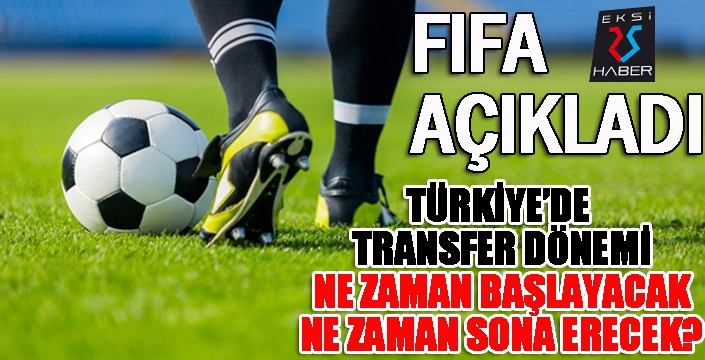 FİFA açıkladı: Transfer dönemi ne zaman başlıyor?