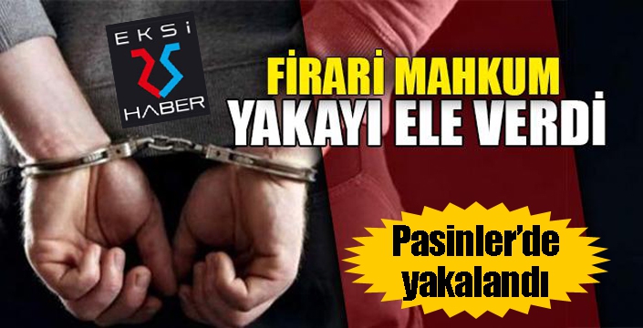 Firari mahkum Pasinler’de yakalandı