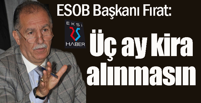  Fırat: Üç ay kira alınmasın