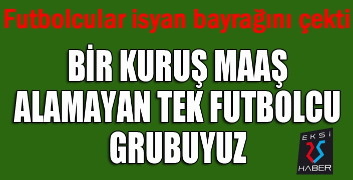 Futbolcular isyan bayrağını çekti