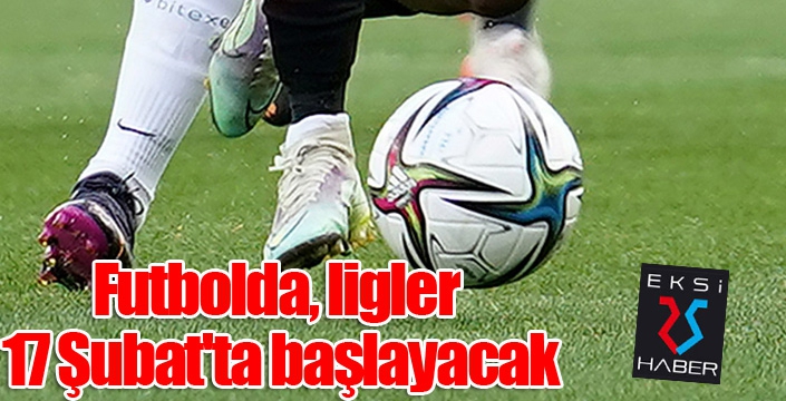 Futbolda, ligler 17 Şubat'ta başlayacak