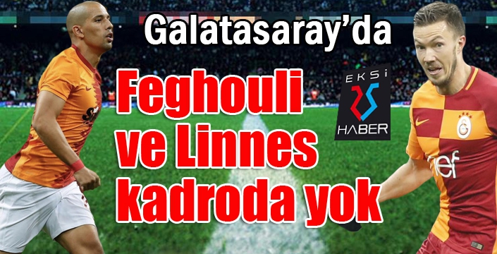  Galatasaray'da Feghouli ve Linnes kadroda yok