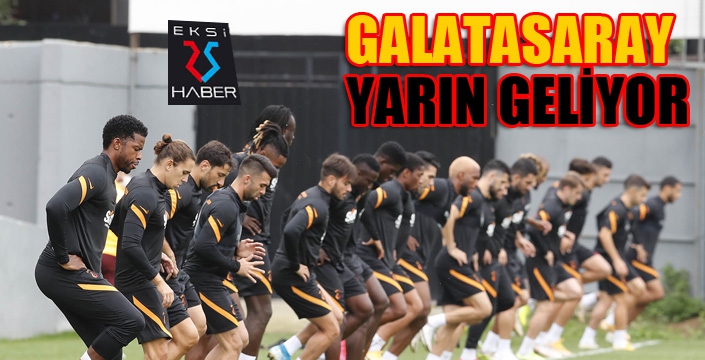 Galatasaray yarın geliyor...