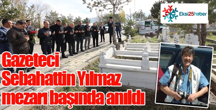 Gazeteci Sebahattin Yılmaz mezarı başında anıldı