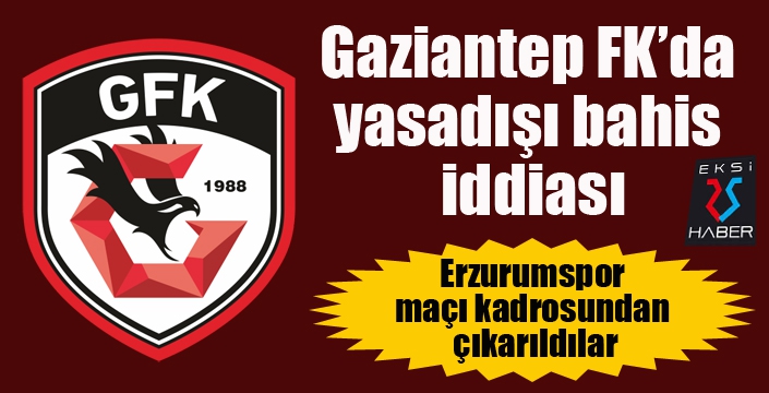 Gaziantep FK’da yasadışı bahis iddiası