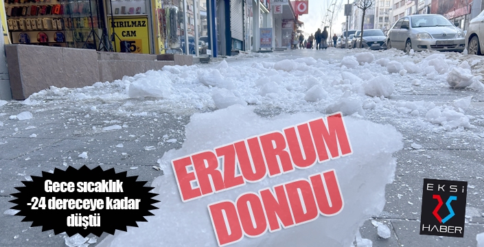 Gece eksi 24’e düşen hava sıcaklığı Erzurum’u dondurdu  