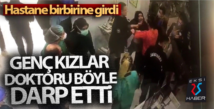 Genç kızlar doktoru böyle darp etti!