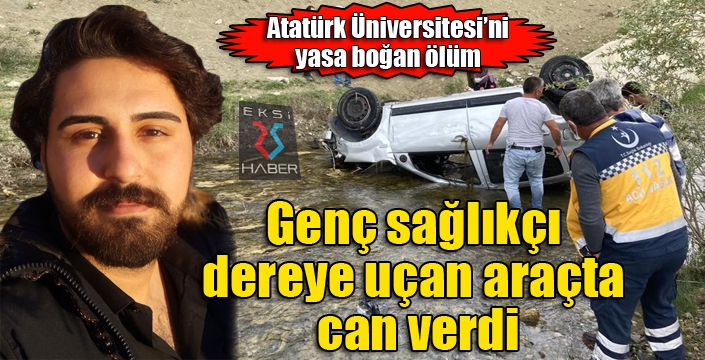 Genç sağlıkçı dereye uçan araçta can verdi