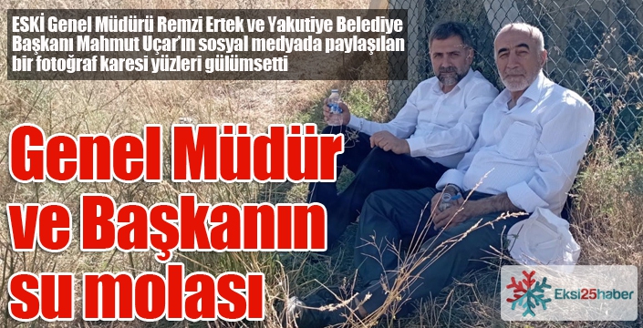 Genel Müdür ve Başkanın su molası