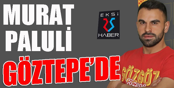 Göztepe’de ilk transfer Murat Paluli