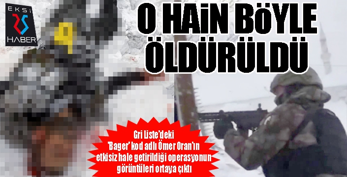 Gri Liste’deki 'Bager' kod adlı Ömer Oran’ın etkisiz hale getirildiği operasyonun görüntüleri ortaya çıktı