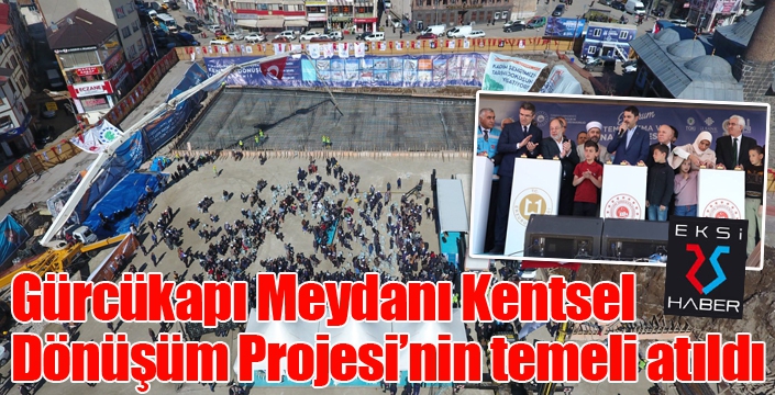 Gürcükapı Kentsel Dönüşüm ve Meydan Projesi'nin temeli atıldı...