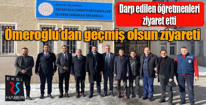 HAKTAN ÖMEROĞLU, DARP EDİLEN ÖĞRETMENLERİ ZİYARET ETTİ