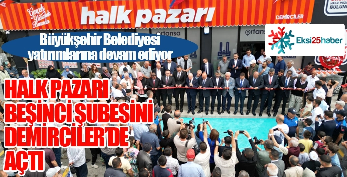Halk Pazarı beşinci şubesini Demirciler'de açtı...