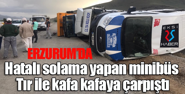 Hatalı solama yapan minibüs Tır ile kafa kafaya çarpıştı