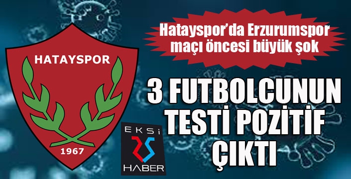 Hatayspor’da 3 futbolcunun testi pozitif çıktı