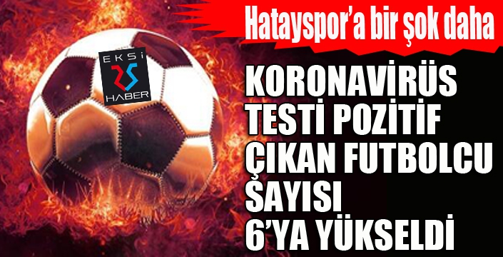 Hatayspor'da 3 yeni pozitif vaka daha!