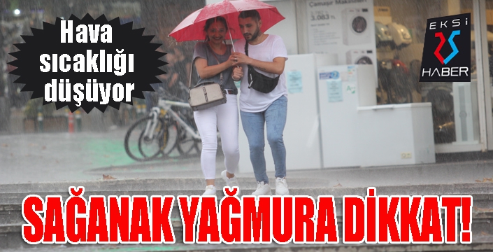 Hava sıcaklığı düşüyor, sağanak yağmura dikkat!