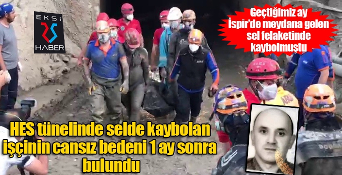 HES tünelinde selde kaybolan işçinin cansız bedeni 1 ay sonra bulundu