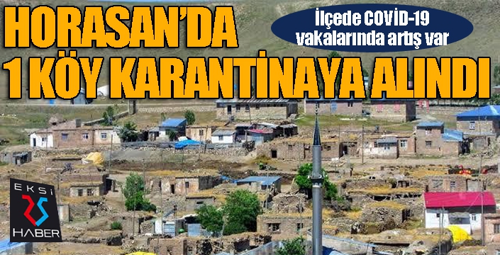 Horasan’da 1 köy karantinaya alındı